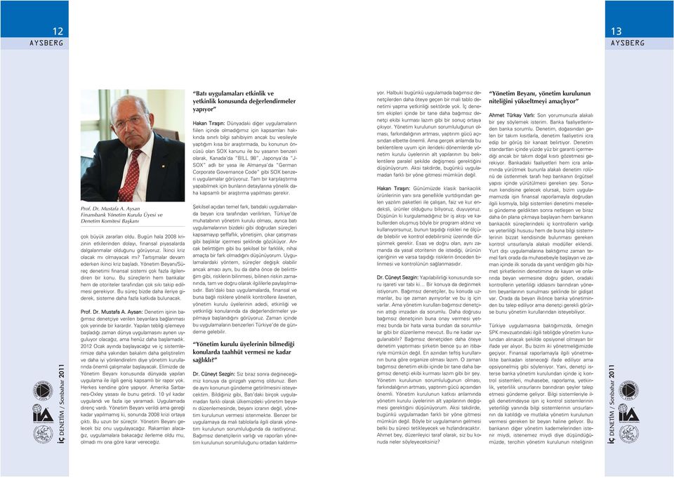 Yönetim Beyan /Süreç denetimi finansal sistemi çok fazla ilgilendiren bir konu. Bu süreçlerin hem bankalar hem de otoriteler taraf ndan çok s k takip edilmesi gerekiyor.