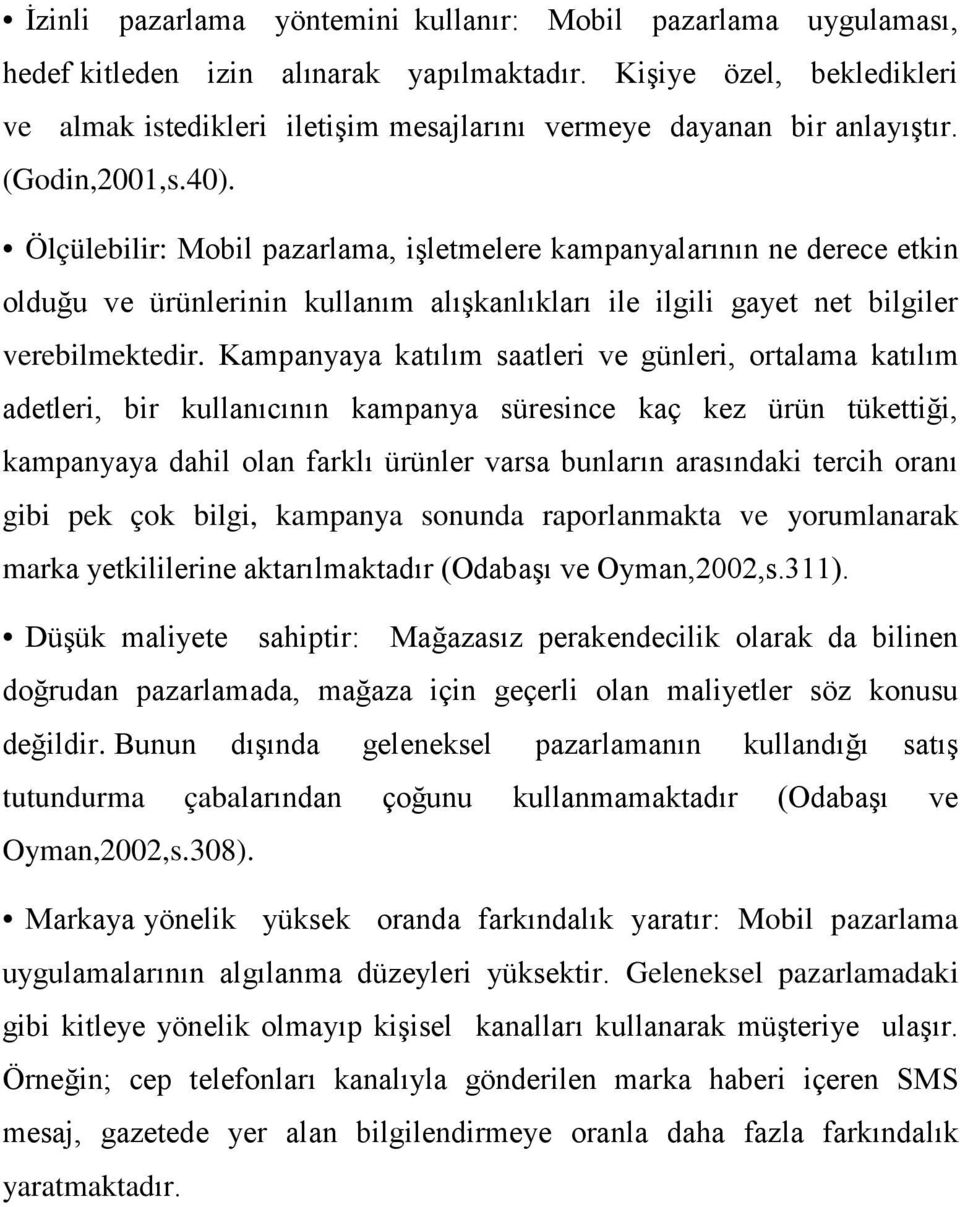 Ölçülebilir: Mobil pazarlama, işletmelere kampanyalarının ne derece etkin olduğu ve ürünlerinin kullanım alışkanlıkları ile ilgili gayet net bilgiler verebilmektedir.