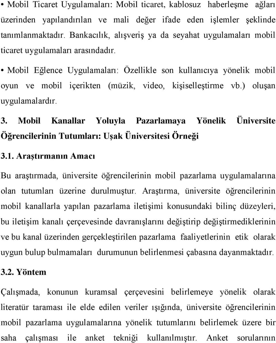 Mobil Eğlence Uygulamaları: Özellikle son kullanıcıya yönelik mobil oyun ve mobil içerikten (müzik, video, kişiselleştirme vb.) oluşan uygulamalardır. 3.