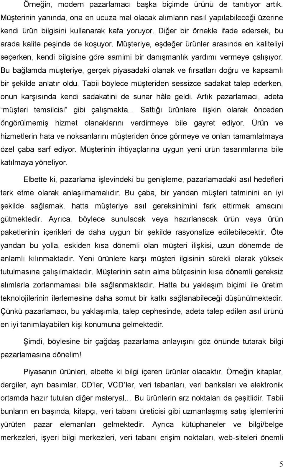 Bu bağlamda müşteriye, gerçek piyasadaki olanak ve fırsatları doğru ve kapsamlı bir şekilde anlatır oldu.