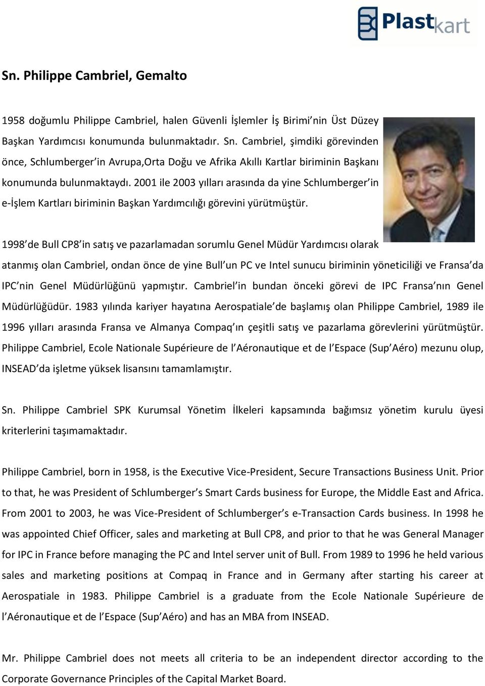 2001 ile 2003 yılları arasında da yine Schlumberger in e-işlem Kartları biriminin Başkan Yardımcılığı görevini yürütmüştür.