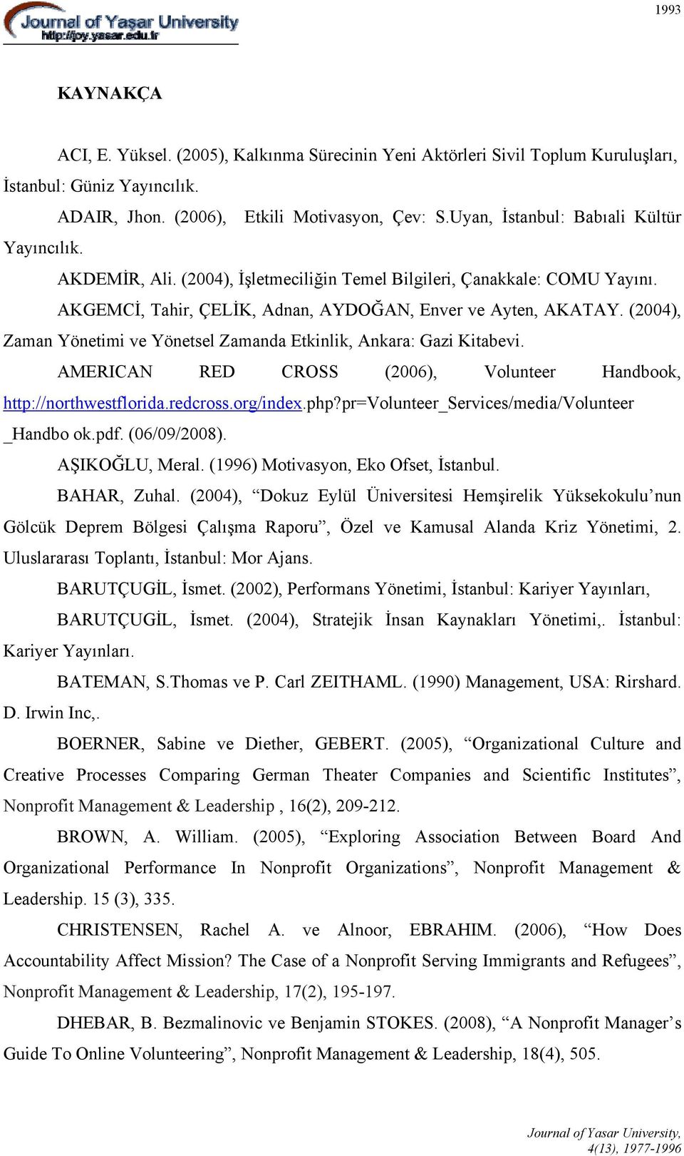 (2004), Zaman Yönetimi ve Yönetsel Zamanda Etkinlik, Ankara: Gazi Kitabevi. AMERICAN RED CROSS (2006), Volunteer Handbook, http://northwestflorida.redcross.org/index.php?