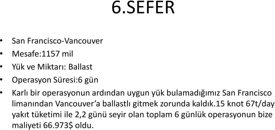 limanından Vancouver a ballastlı gitmek zorunda kaldık.