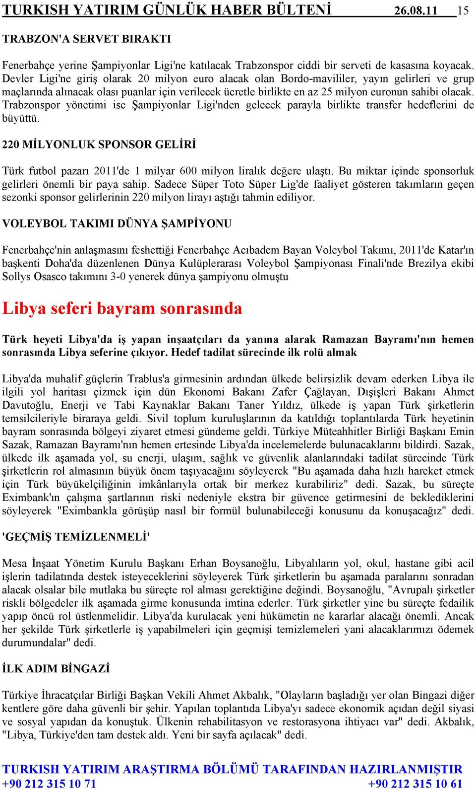 Trabzonspor yönetimi ise Şampiyonlar Ligi'nden gelecek parayla birlikte transfer hedeflerini de büyüttü.