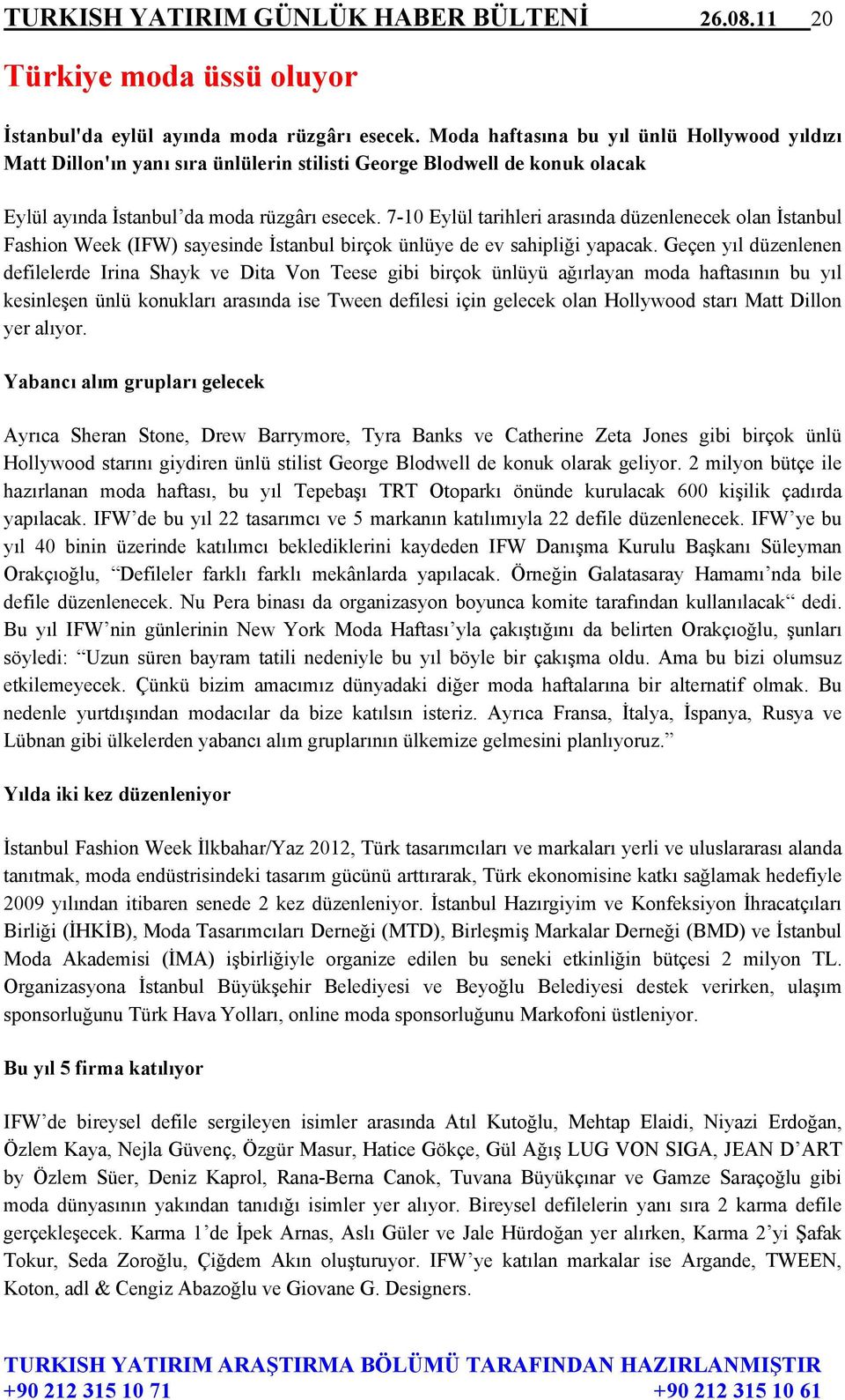 7-10 Eylül tarihleri arasında düzenlenecek olan İstanbul Fashion Week (IFW) sayesinde İstanbul birçok ünlüye de ev sahipliği yapacak.