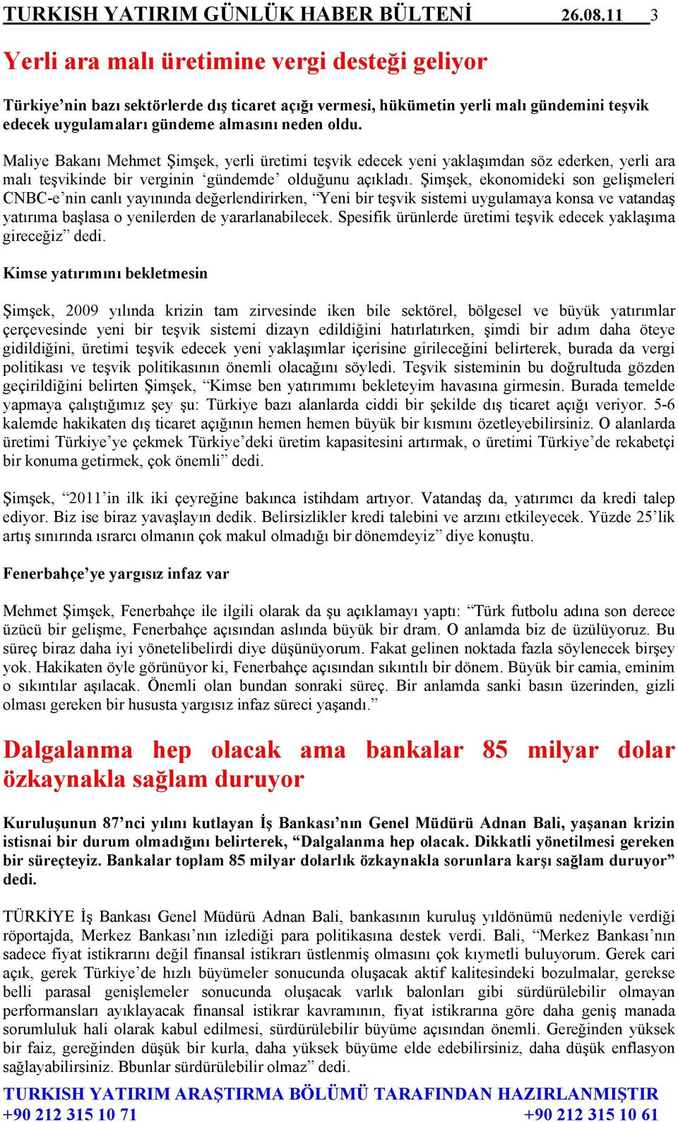 Maliye Bakanı Mehmet Şimşek, yerli üretimi teşvik edecek yeni yaklaşımdan söz ederken, yerli ara malı teşvikinde bir verginin gündemde olduğunu açıkladı.