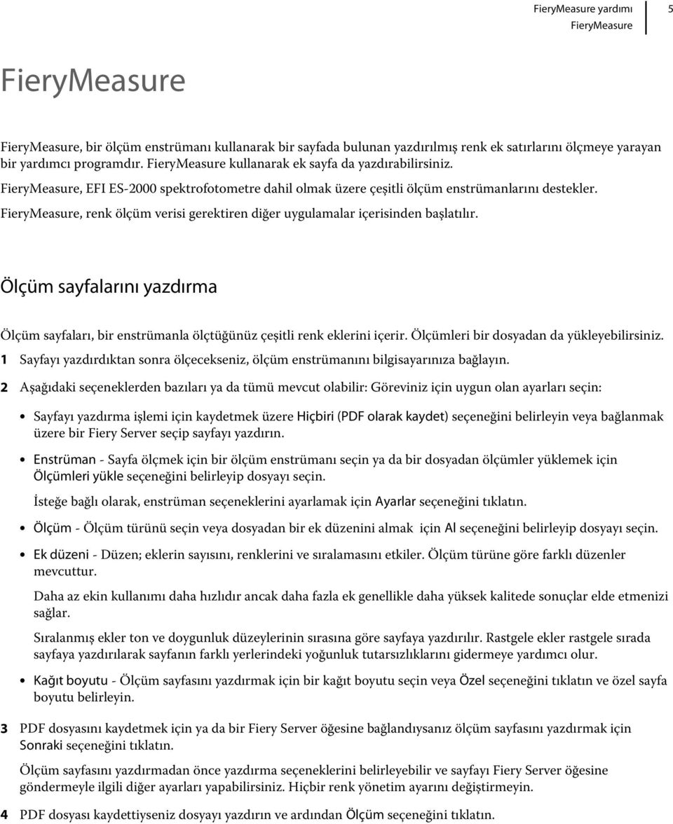 Ölçüm sayfalarını yazdırma Ölçüm sayfaları, bir enstrümanla ölçtüğünüz çeşitli renk eklerini içerir. Ölçümleri bir dosyadan da yükleyebilirsiniz.