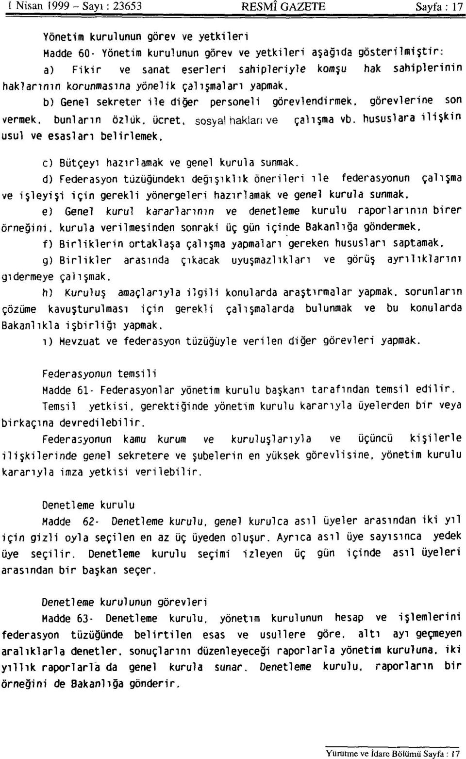 çalışma vb. hususlara ilişkin usul ve esasları belirlemek. c) Bütçeyi hazırlamak ve genel kurula sunmak.