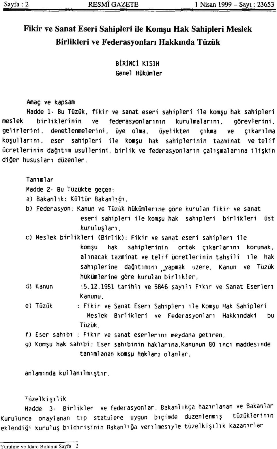 çıkma ve çıkarılm a koşullarını, eser sahipleri ile komşu hak sahiplerinin tazminat ve telif ücretlerinin dağıtım usullerini, birlik ve federasyonların çalışmalarına ilişki n diğer hususları düzenler.