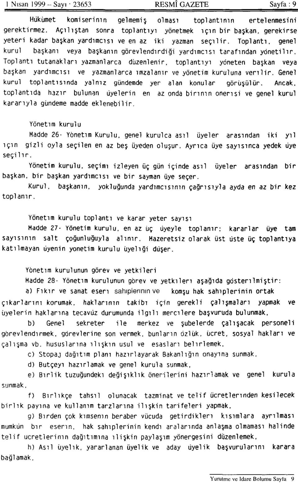 Toplantı, genel kurul başkanı veya başkanın görevlendirdiği yardımcısı tarafından yönetilir.