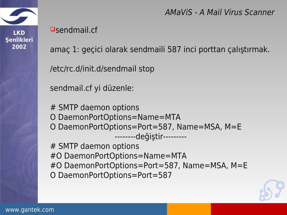 cf yi düzenle: # SMTP daemon options O DaemonPortOptions=Name=MTA O