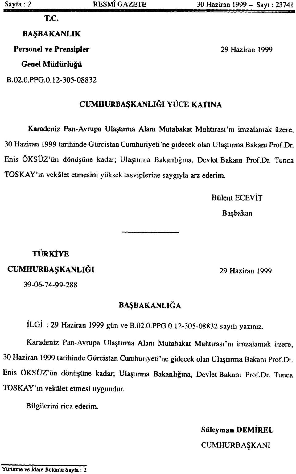 Enis ÖKSÜZ'ün dönüşüne kadar; Ulaştırma Bakanlığına, Devlet Bakanı Prof.Dr. Tunca TOSKAY'ın vekâlet etmesini yüksek tasviplerine saygıyla arz ederim.