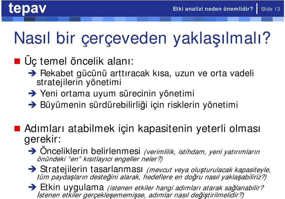 yönetimi Adımları atabilmek için kapasitenin yeterli olması gerekir: Önceliklerin belirlenmesi (verimlilik, istihdam, yeni yatırımların önündeki en kısıtlayıcı engeller neler?