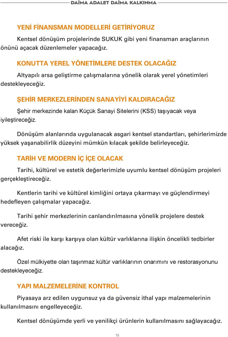 ŞEHİR MERKEZLERİNDEN SANAYİYİ KALDIRACAĞIZ Şehir merkezinde kalan Küçük Sanayi Sitelerini (KSS) taşıyacak veya iyileştireceğiz.