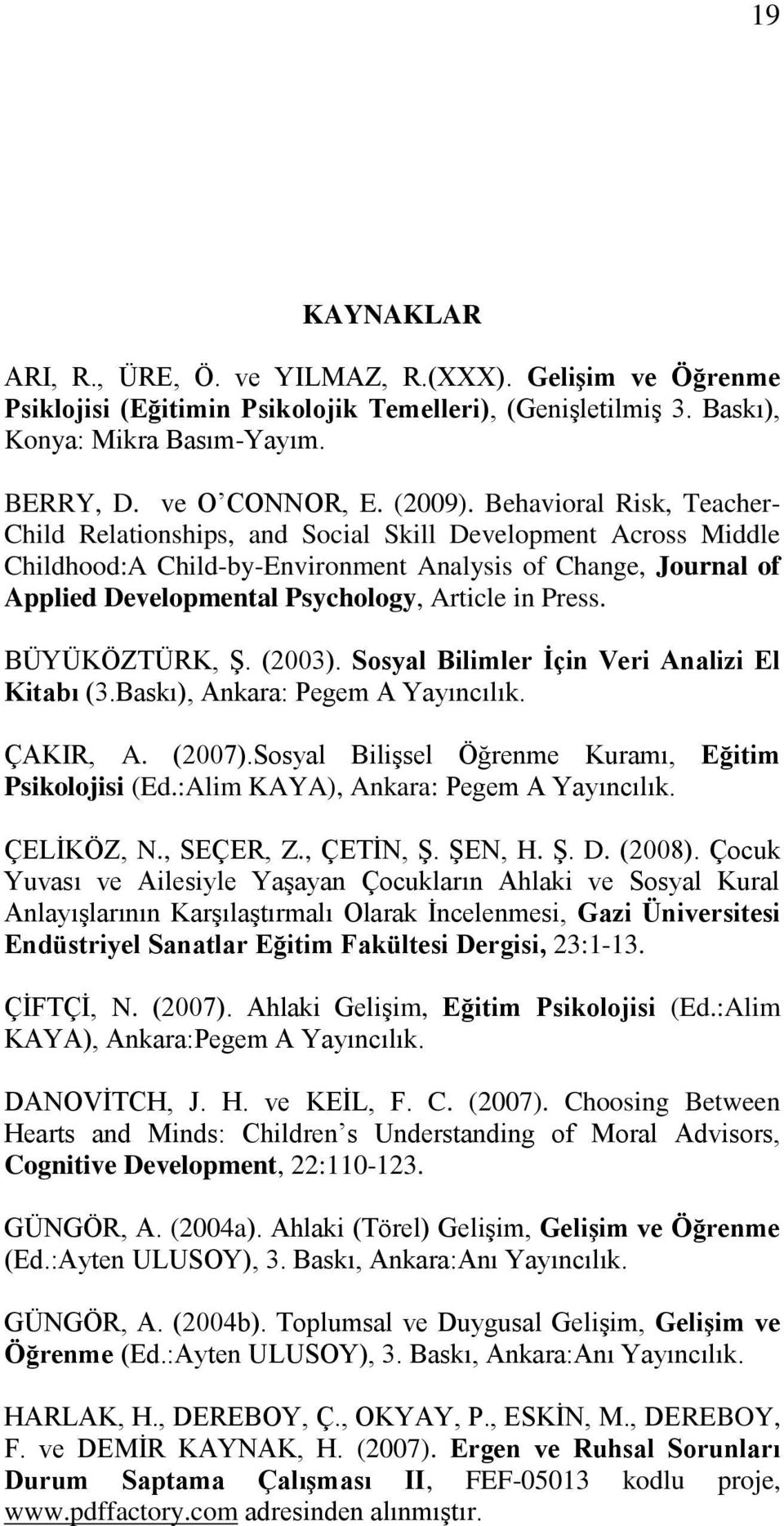 Press. BÜYÜKÖZTÜRK, ġ. (2003). osyal Bilimler Ġçin Veri Analizi El Kitabı (3.Baskı), Ankara: Pegem A Yayıncılık. ÇAKIR, A. (2007).osyal BiliĢsel Öğrenme Kuramı, Eğitim Psikolojisi (Ed.