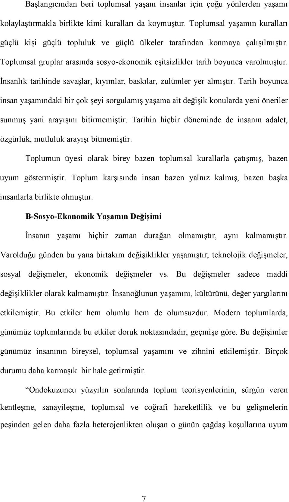 İnsanlık tarihinde savaşlar, kıyımlar, baskılar, zulümler yer almıştır.