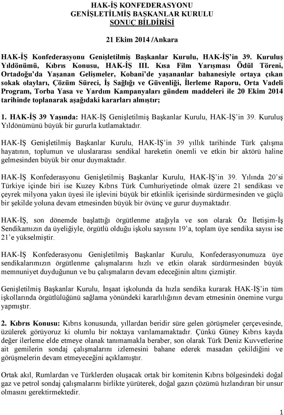 Kısa Film Yarışması Ödül Töreni, Ortadoğu da Yaşanan Gelişmeler, Kobani de yaşananlar bahanesiyle ortaya çıkan sokak olayları, Çözüm Süreci, İş Sağlığı ve Güvenliği, İlerleme Raporu, Orta Vadeli