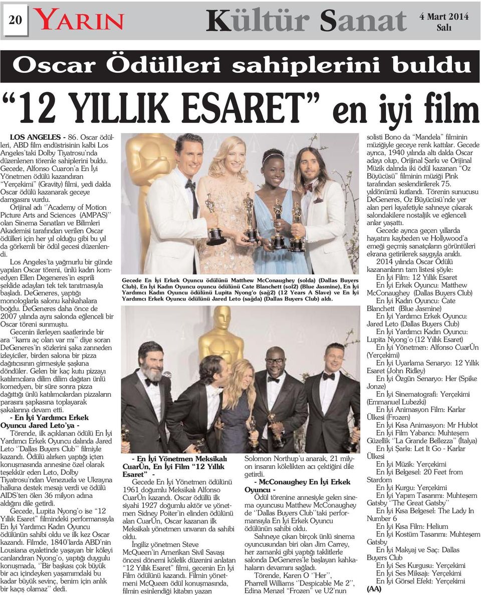 Gecede, Alfonso Cuaron a En yi Yönetmen ödülü kazand ran Yerçekimi (Gravity) filmi, yedi dalda Oscar ödülü kazanarak geceye damgas n vurdu.