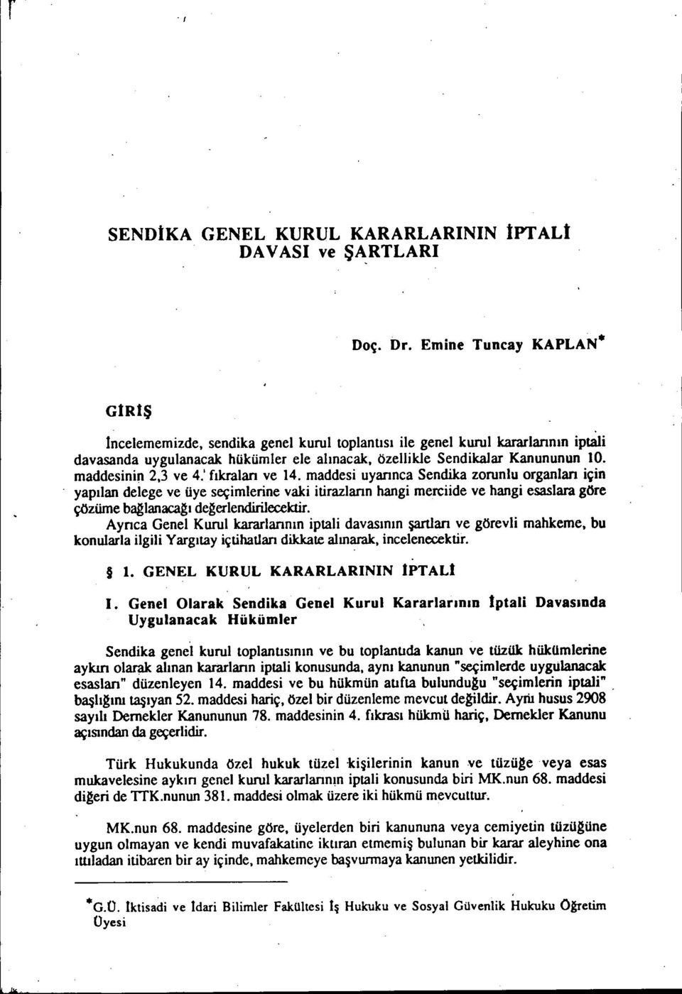 ' fıkraları ve 14. maddesi uyarınca Sendika zorunlu organları için yapılan delege ve üye seçimlerine vaki itirazların hangi merciide ve hangi esaslara göre çözüme baglanacagı degerlendirilecektir.