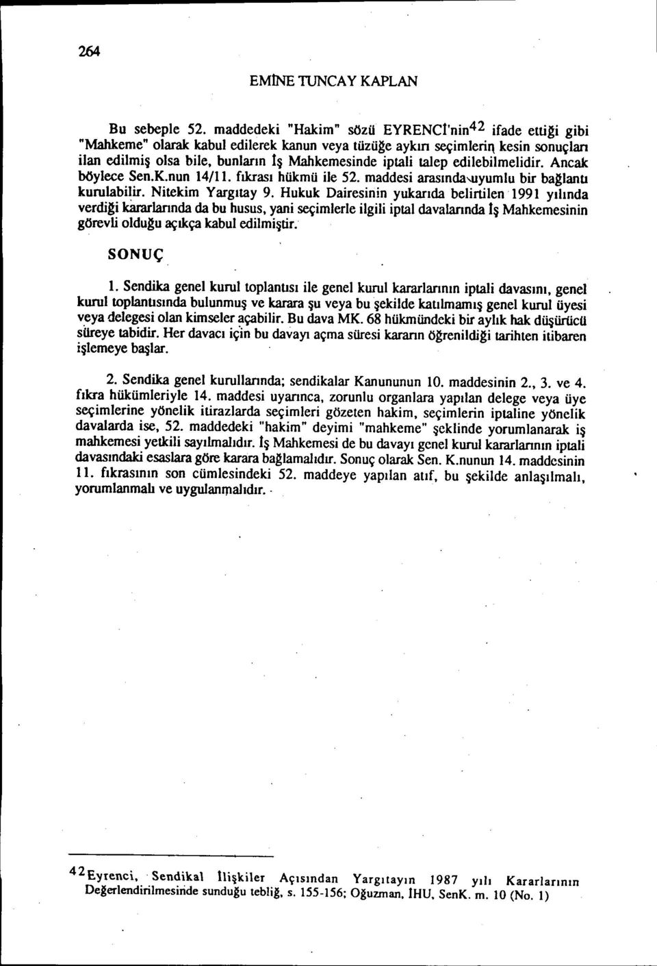 edilebilmelidir. Ancak böylece Sen.K.nun 14/l ı. fıkrası hükmü ile 52. maddesi arasında-uyumlu bir baglanu kurulabilir. Nitekim Yargıtay 9.