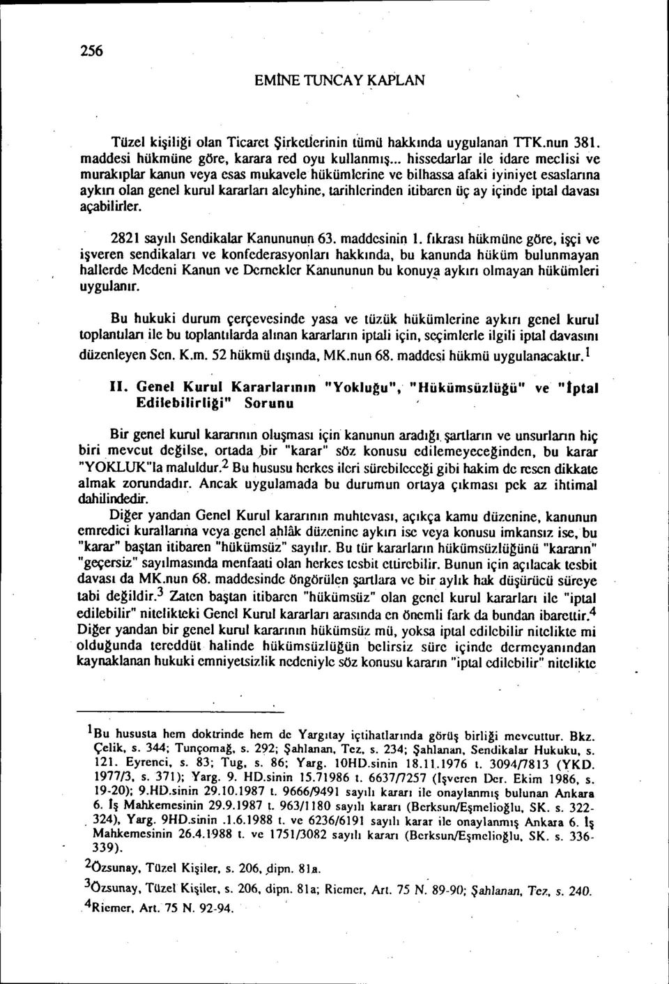 içinde iptal davası açabilirler. 2821 sayılı Sendikalar Kanununun 63. maddesinin ı.