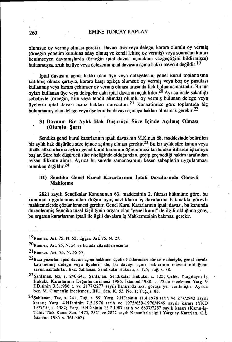 bildirmişse) bulunmuşsa. artık bu üye' veya delegenin iptal davasını açma hakkı mevcut de~ildir.