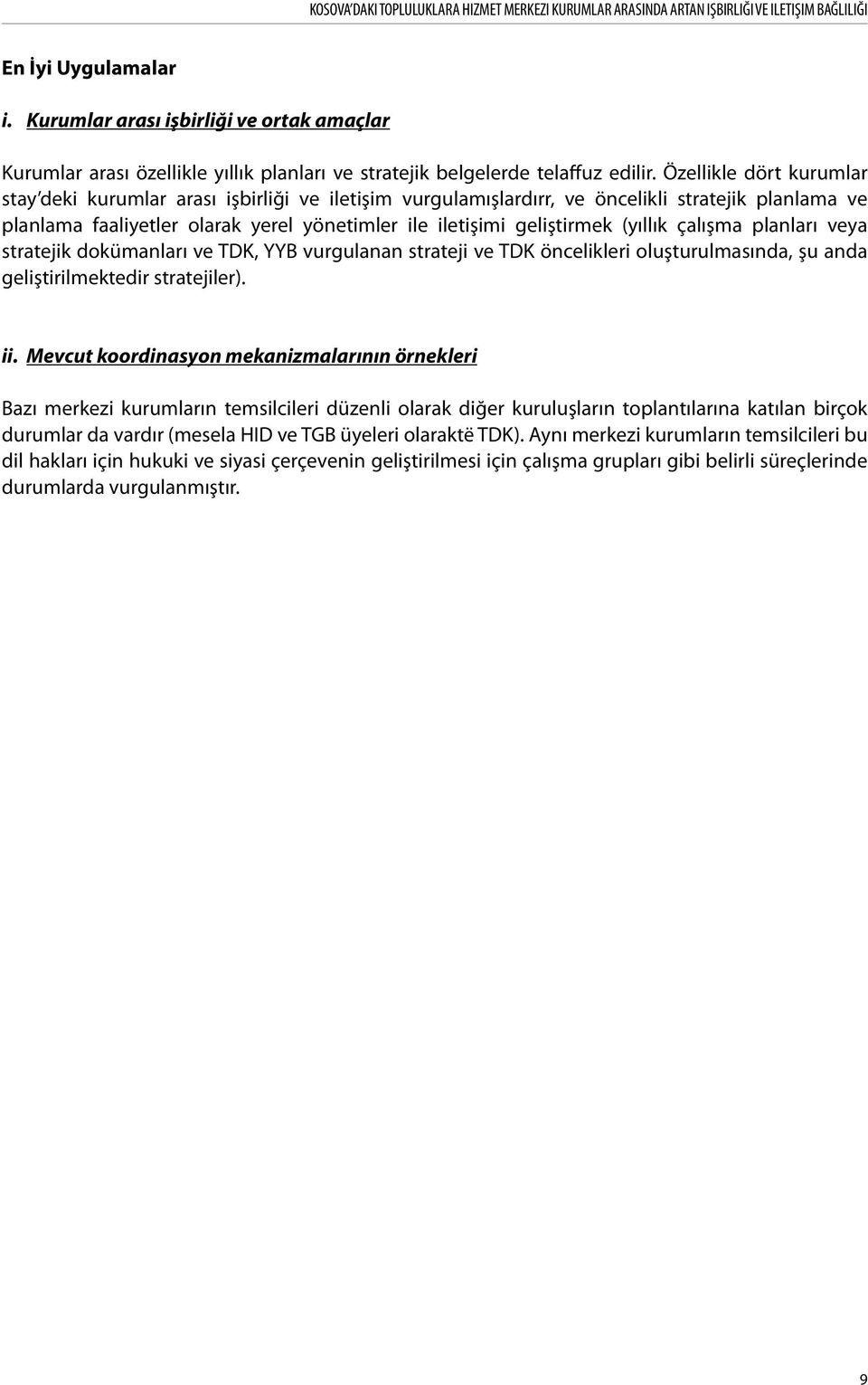 Özellikle dört kurumlar stay deki kurumlar arası işbirliği ve iletişim vurgulamışlardırr, ve öncelikli stratejik planlama ve planlama faaliyetler olarak yerel yönetimler ile iletişimi geliştirmek