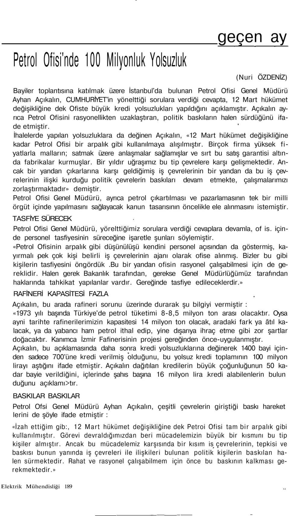 Açıkalın ayrıca Petrol Ofisini rasyonellikten uzaklaştıran, politik baskıların halen sürdüğünü ifade etmiştir.