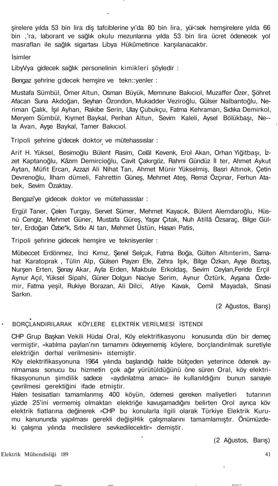 İsimler LibyVya gidecek sağlık personelinin kimikleri şöyledir : Bengaz şehrine g ; decek hemşire ve tekn::yenler : Mustafa Sümbül, Ömer Altun, Osman Büyük, Memnune Bakıcıol, Muzaffer Özer, Şöhret