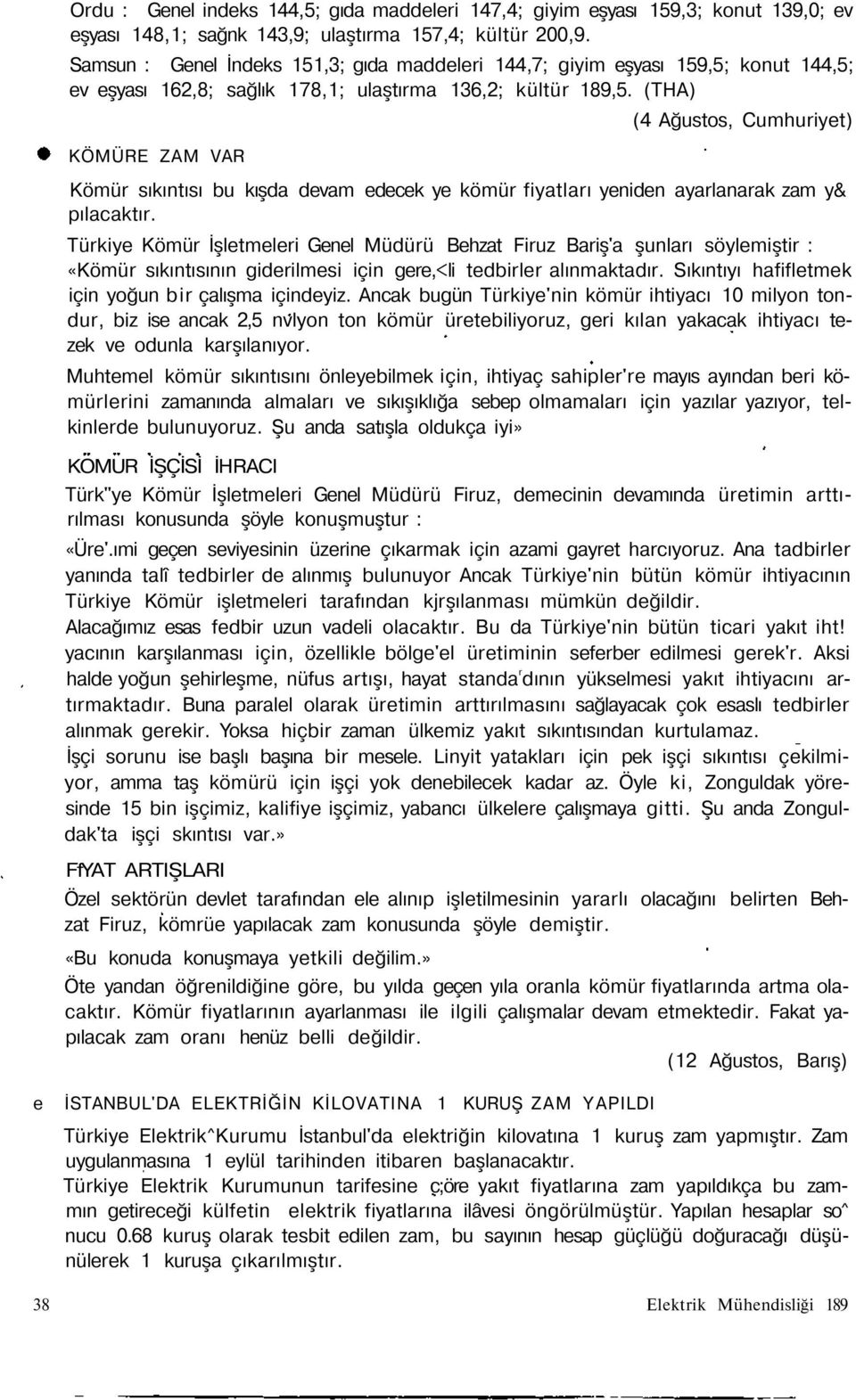 (THA) KÖMÜRE ZAM VAR (4 Ağustos, Cumhuriyet) Kömür sıkıntısı bu kışda devam edecek ye kömür fiyatları yeniden ayarlanarak zam y& pılacaktır.