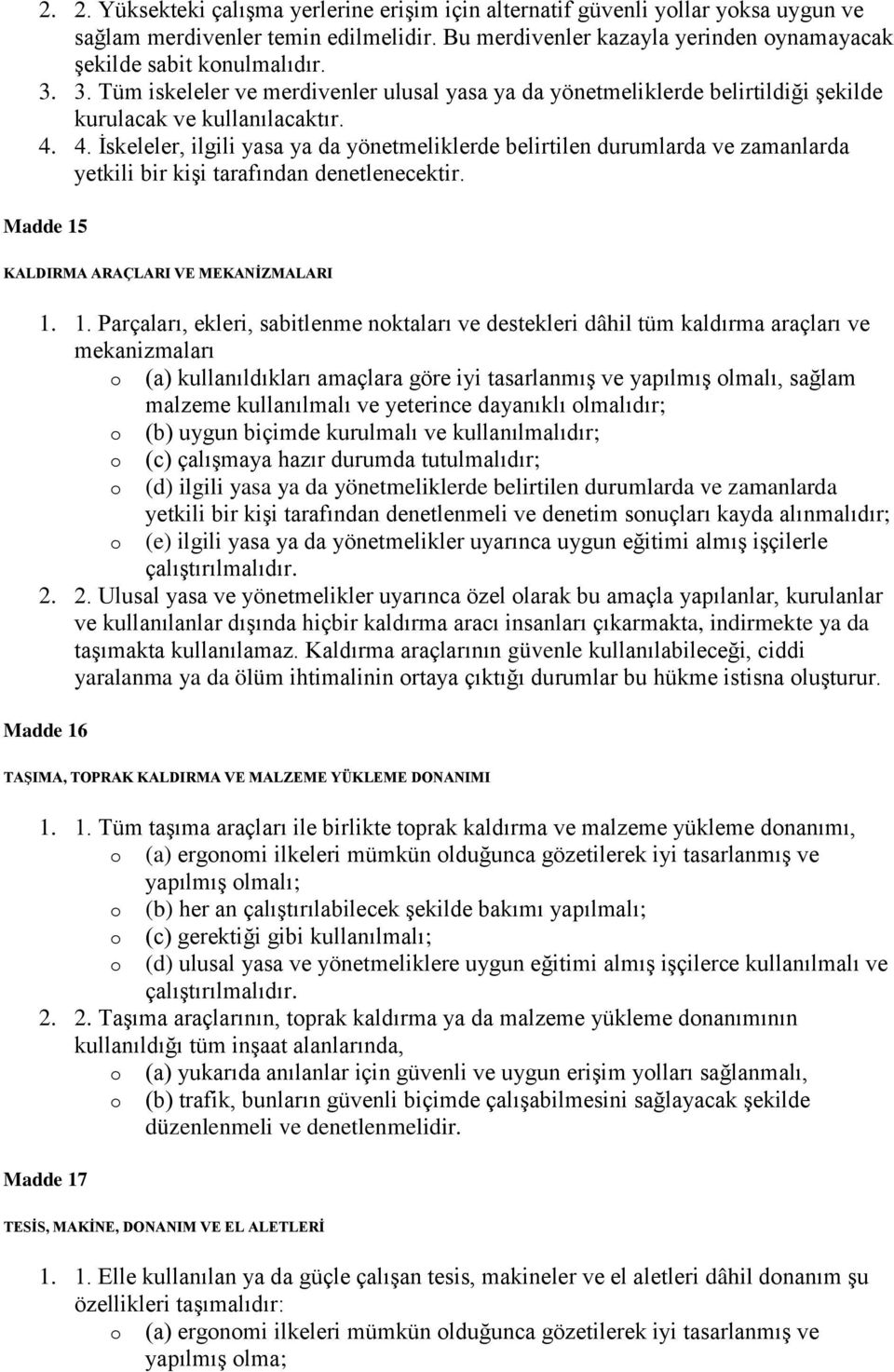 4. İskeleler, ilgili yasa ya da yönetmeliklerde belirtilen durumlarda ve zamanlarda yetkili bir kişi tarafından denetlenecektir. Madde 15