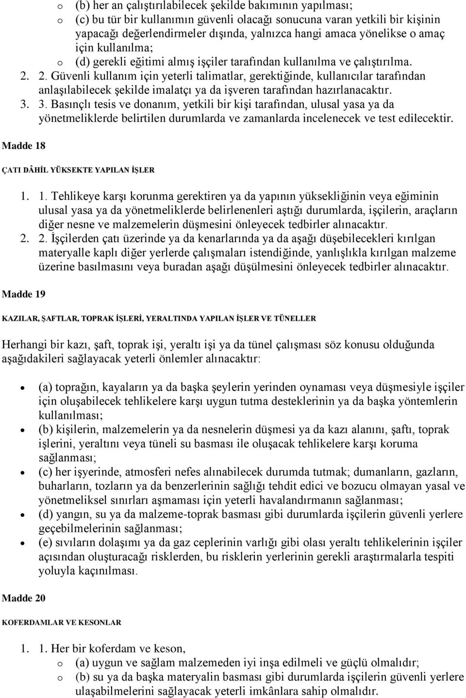 2. Güvenli kullanım için yeterli talimatlar, gerektiğinde, kullanıcılar tarafından anlaşılabilecek şekilde imalatçı ya da işveren tarafından hazırlanacaktır. 3.