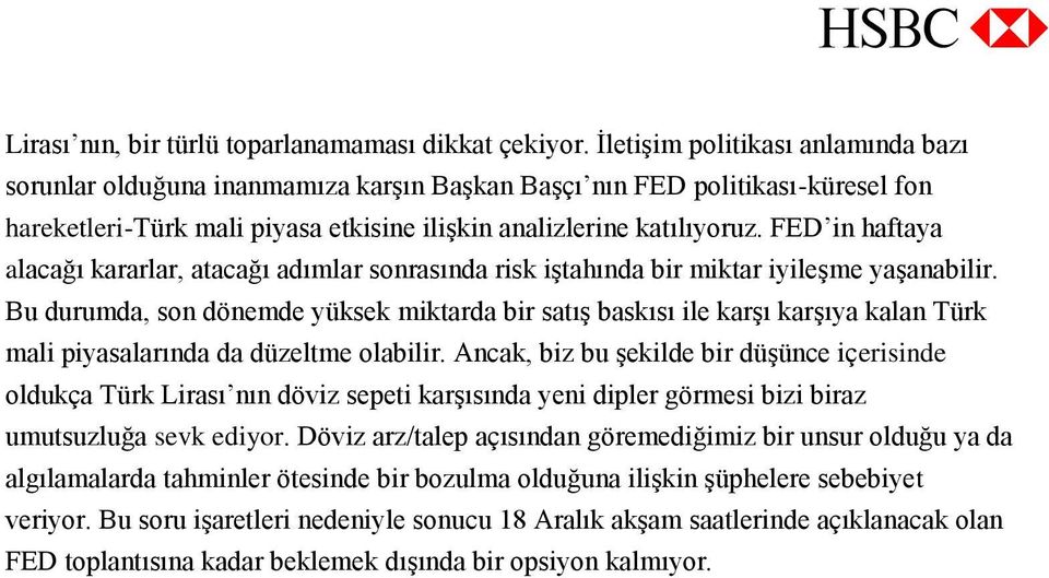 FED in haftaya alacağı kararlar, atacağı adımlar sonrasında risk iştahında bir miktar iyileşme yaşanabilir.