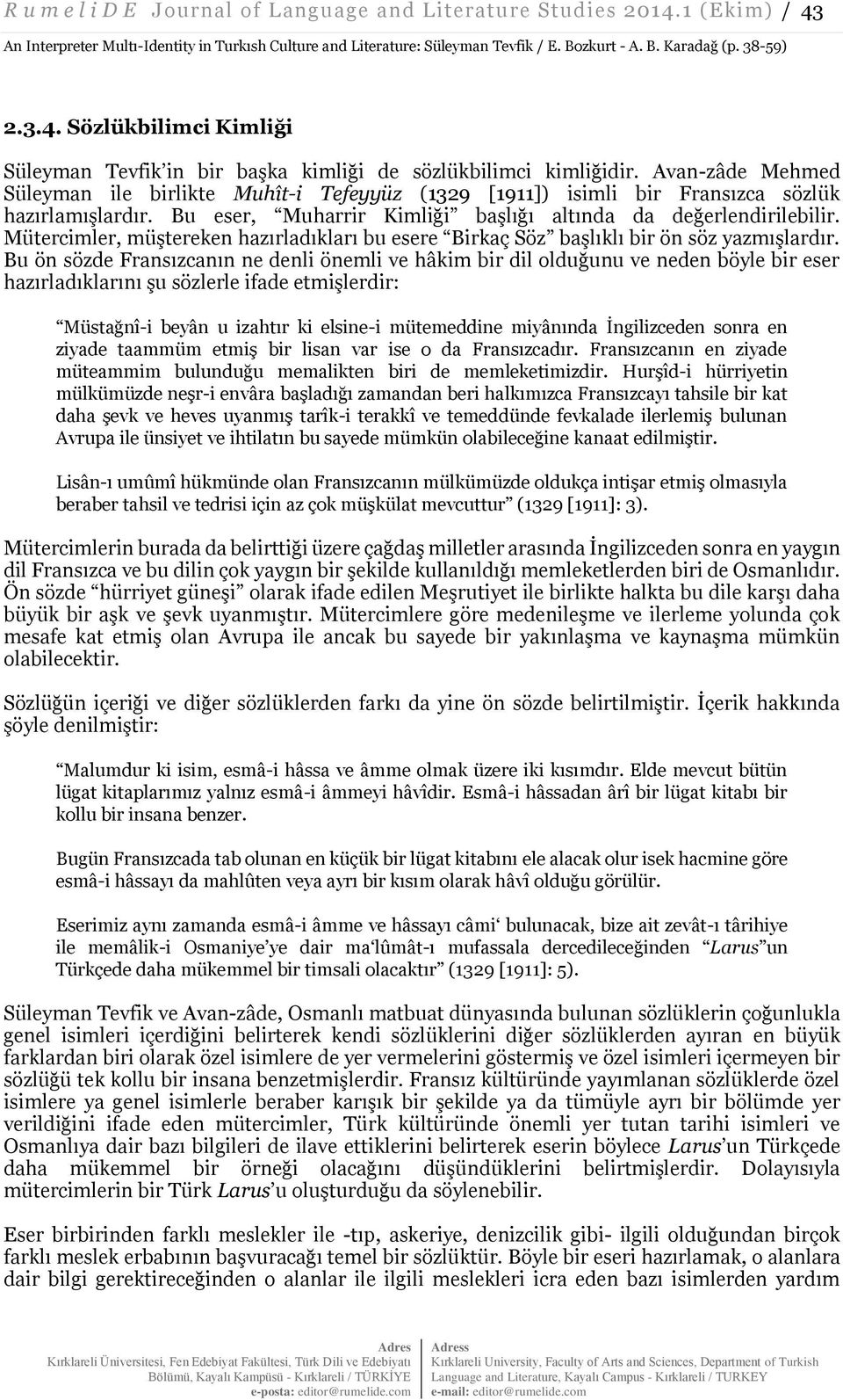 Avan-zâde Mehmed Süleyman ile birlikte Muhît-i Tefeyyüz (1329 [1911]) isimli bir Fransızca sözlük hazırlamışlardır. Bu eser, Muharrir Kimliği başlığı altında da değerlendirilebilir.