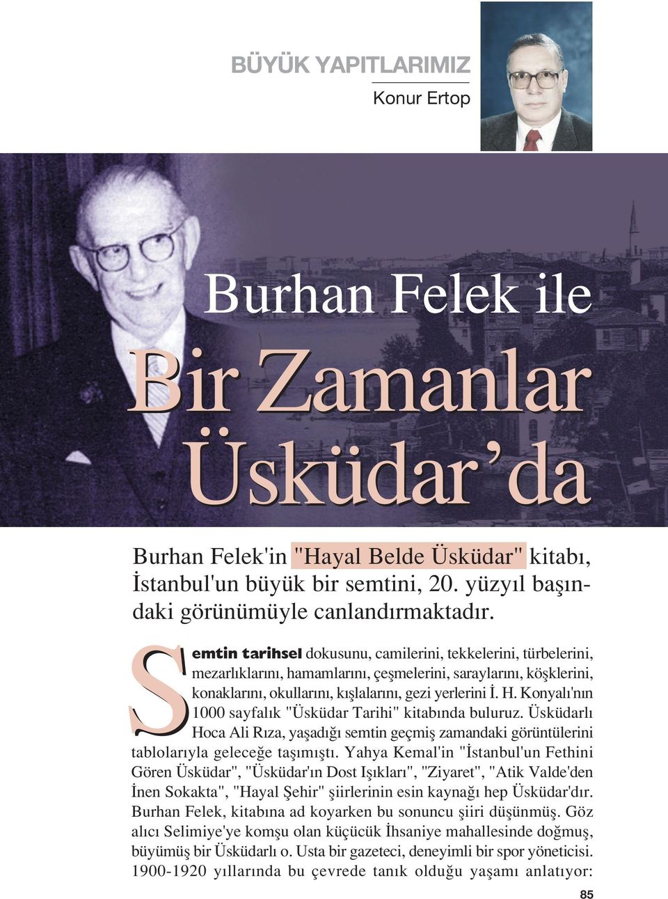 Konyal 'n n 1000 sayfal k "Üsküdar Tarihi" kitab nda buluruz. Üsküdarl Hoca Ali R za, yaflad semtin geçmifl zamandaki görüntülerini tablolar yla gelece e tafl m flt.