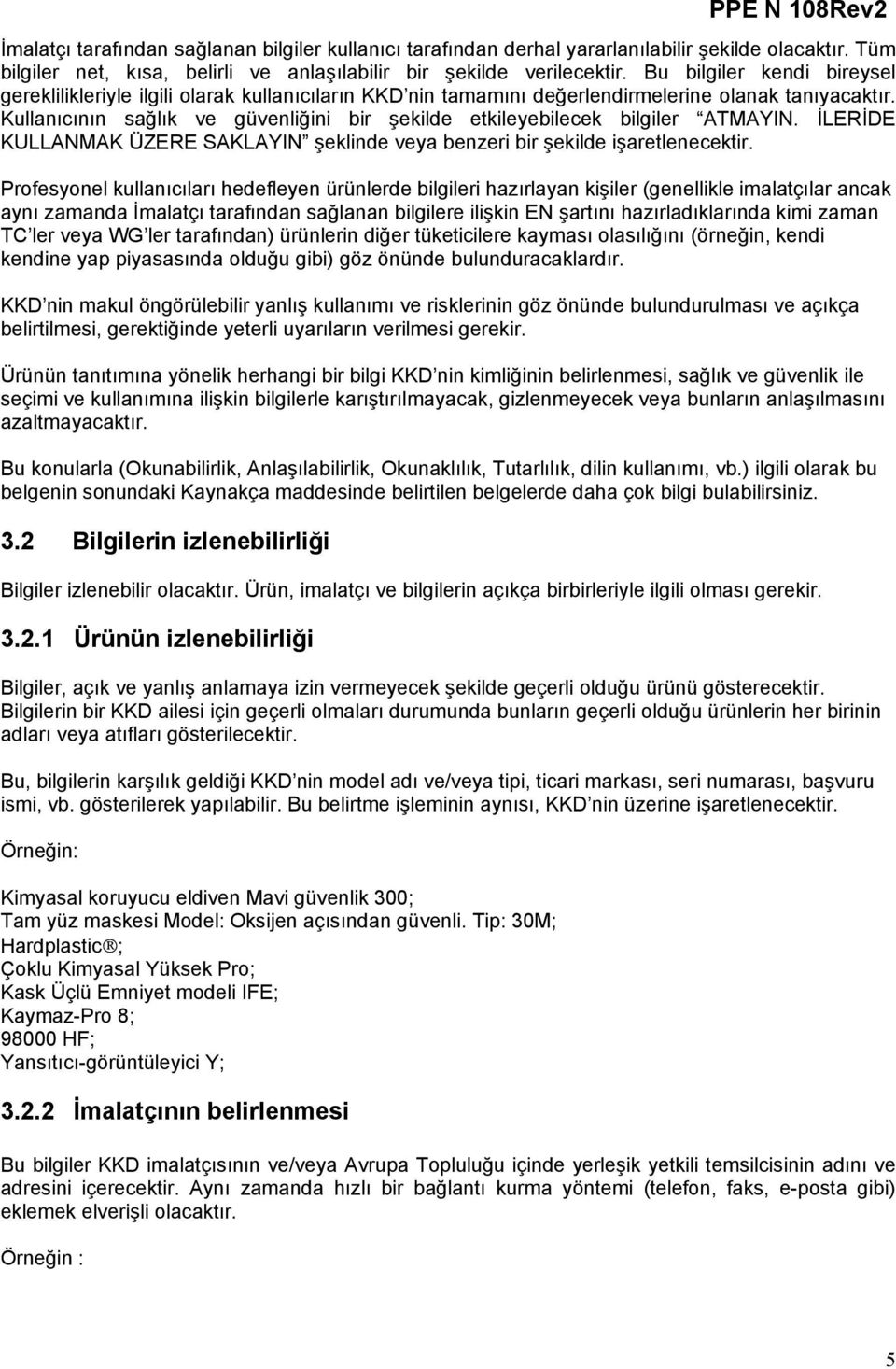 Kullanıcının sağlık ve güvenliğini bir şekilde etkileyebilecek bilgiler ATMAYIN. İLERİDE KULLANMAK ÜZERE SAKLAYIN şeklinde veya benzeri bir şekilde işaretlenecektir.