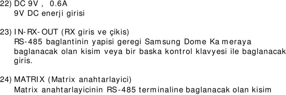 baglantinin yapisi geregi Samsung Dome Ka meraya baglanacak olan kisim