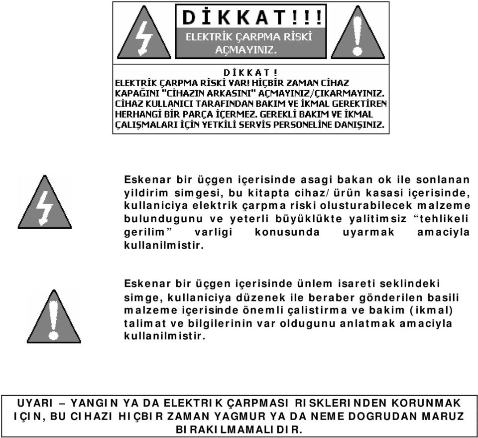 Eskenar bir üçgen içerisinde ünlem isareti seklindeki simge, kullaniciya düzenek ile beraber gönderilen basili malzeme içerisinde önemli çalistirma ve bakim (ikmal)