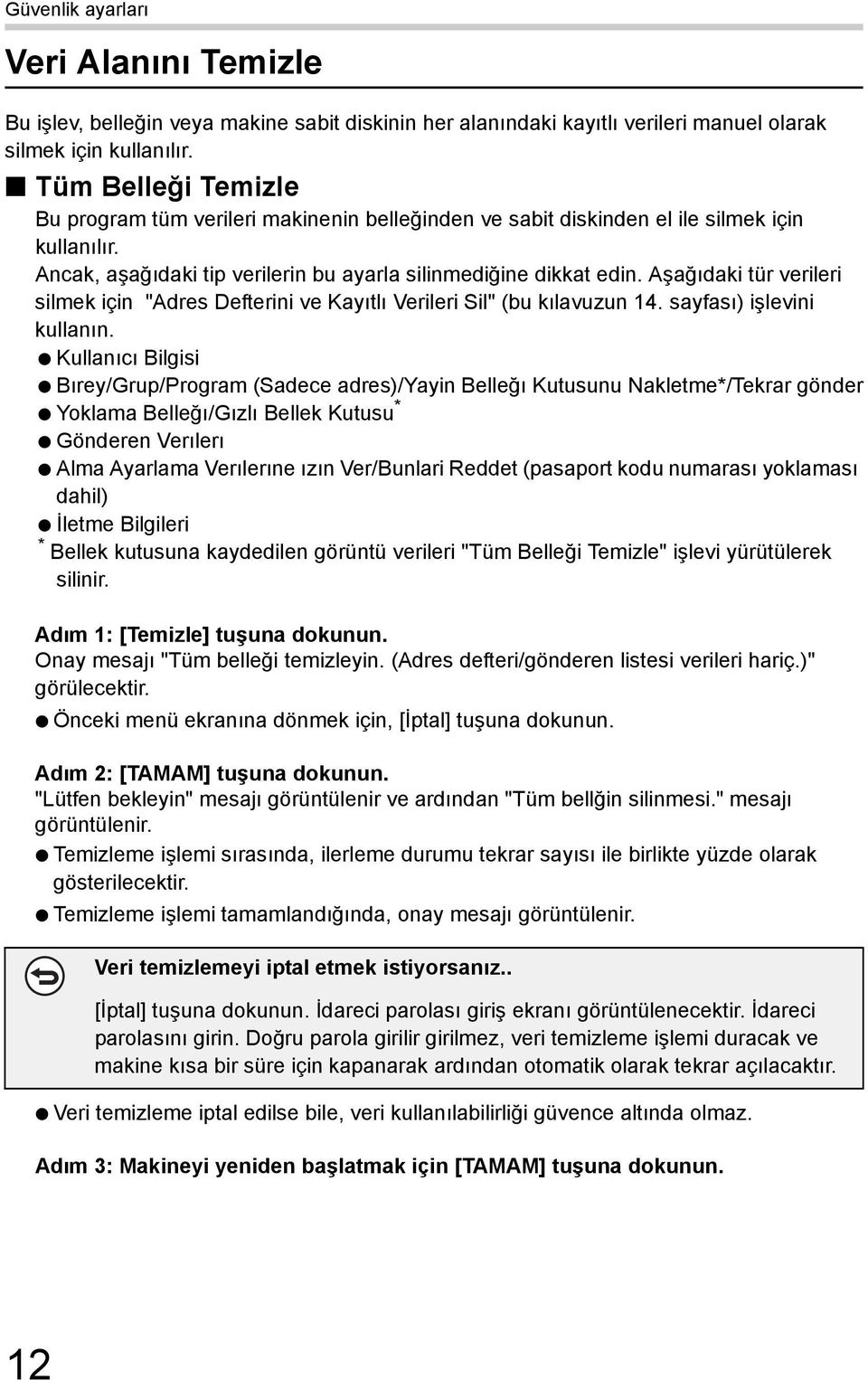 Aşağıdaki tür verileri silmek için "Adres Defterini ve Kayıtlı Verileri Sil" (bu kılavuzun 14. sayfası) işlevini kullanın.