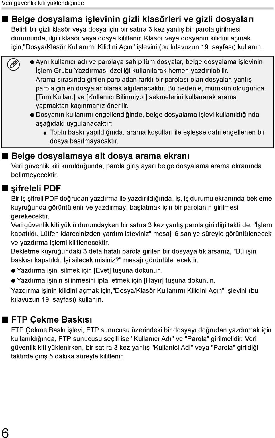 Aynı kullanıcı adı ve parolaya sahip tüm dosyalar, belge dosyalama işlevinin İşlem Grubu Yazdırması özelliği kullanılarak hemen yazdırılabilir.