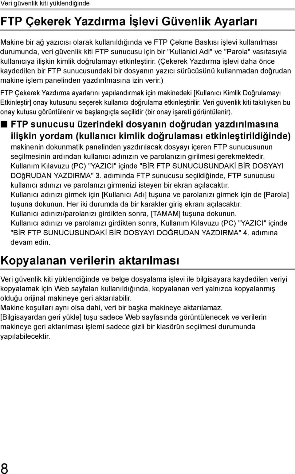 (Çekerek Yazdırma işlevi daha önce kaydedilen bir FTP sunucusundaki bir dosyanın yazıcı sürücüsünü kullanmadan doğrudan makine işlem panelinden yazdırılmasına izin verir.