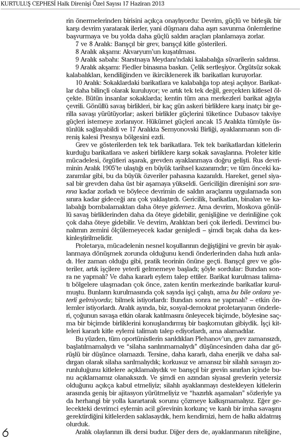 9 Aralık sabahı: Starstnaya Meydanı ndaki kalabalığa süvarilerin saldırısı. 9 Aralık akşamı: Fiedler binasına baskın. Çelik sertleşiyor.