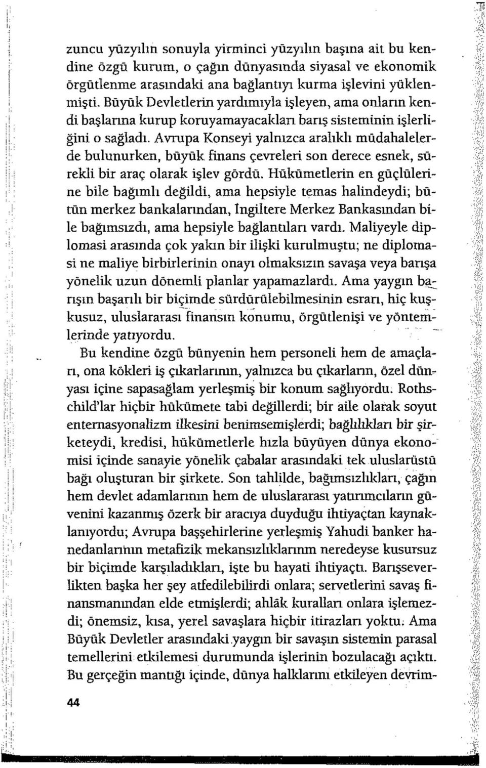 Avrupa Konseyi yalnızca aralıklı müdahalelerde bulunurken, büyük finans çevreleri son derece esnek, sürekli bir araç olarak işlev gördü.