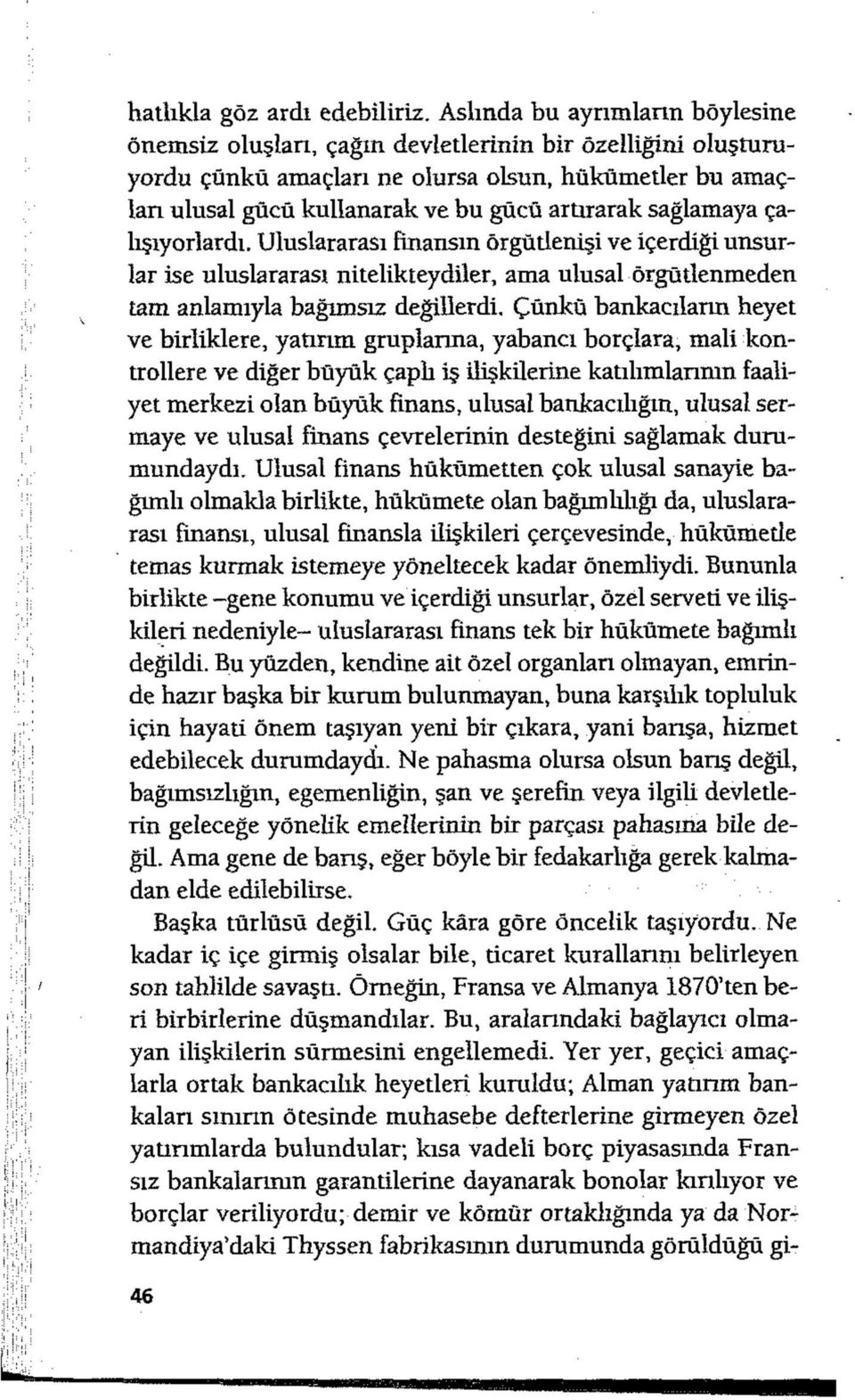 sağlamaya çalışıyorlardı. Uluslararası imarısın örgütlenişi ve içerdiği unsurlar ise uluslararası nitelikteydiler, ama ulusal örgütlenmeden tam anlamıyla bağımsız değillerdi.