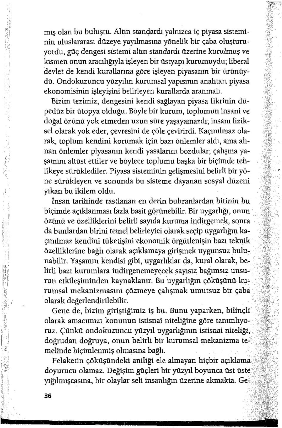 bir üstyapı kurumuydu; liberal devlet de kendi kurallarına göre işleyen piyasanın bir ürünüydü.