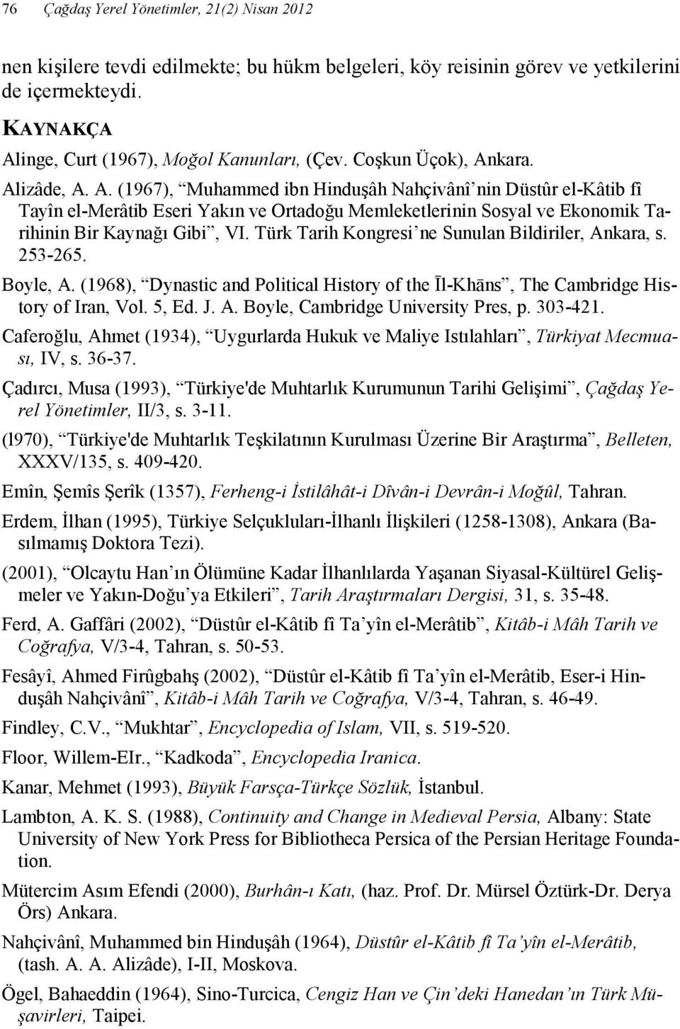 Türk Tarih Kongresi ne Sunulan Bildiriler, Ankara, s. 253-265. Boyle, A. (1968), Dynastic and Political History of the Īl-Khāns, The Cambridge History of Iran, Vol. 5, Ed. J. A. Boyle, Cambridge University Pres, p.