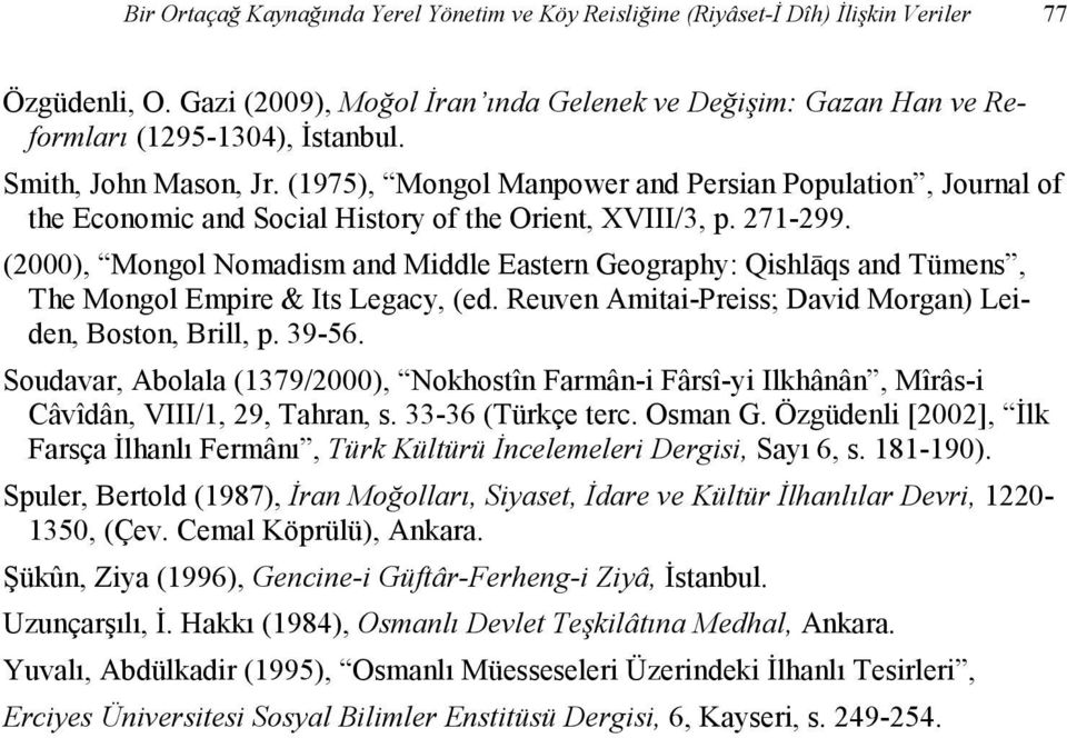 (2000), Mongol Nomadism and Middle Eastern Geography: Qishlāqs and Tümens, The Mongol Empire & Its Legacy, (ed. Reuven Amitai-Preiss; David Morgan) Leiden, Boston, Brill, p. 39-56.