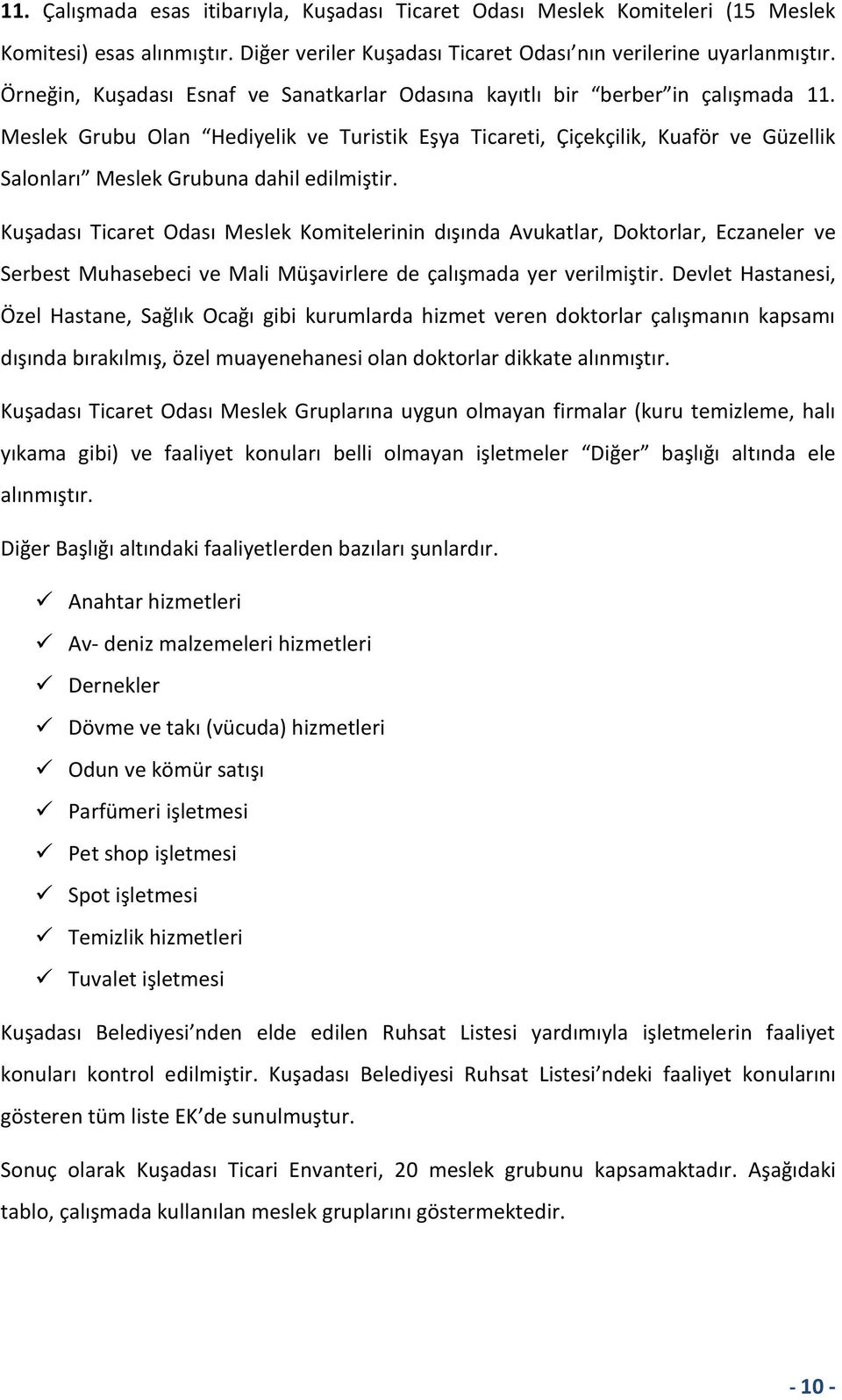 Meslek Grubu Olan Hediyelik ve Turistik Eşya Ticareti, Çiçekçilik, Kuaför ve Güzellik Salonları Meslek Grubuna dahil edilmiştir.