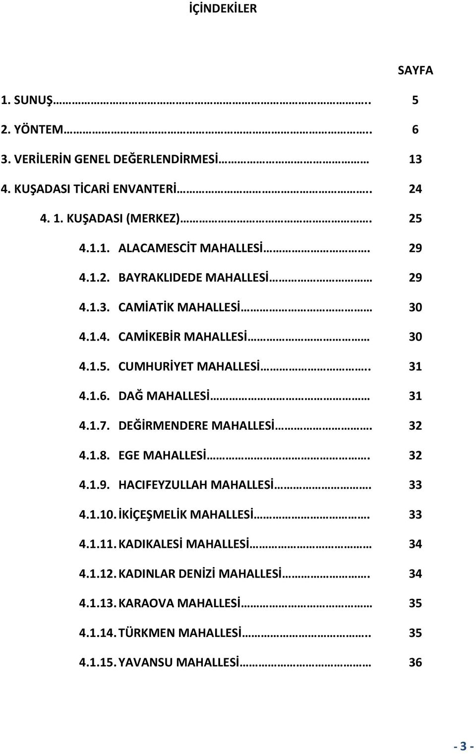 1.7. DEĞİRMENDERE MAHALLESİ. 32 4.1.8. EGE MAHALLESİ. 32 4.1.9. HACIFEYZULLAH MAHALLESİ. 33 4.1.10. İKİÇEŞMELİK MAHALLESİ. 33 4.1.11.