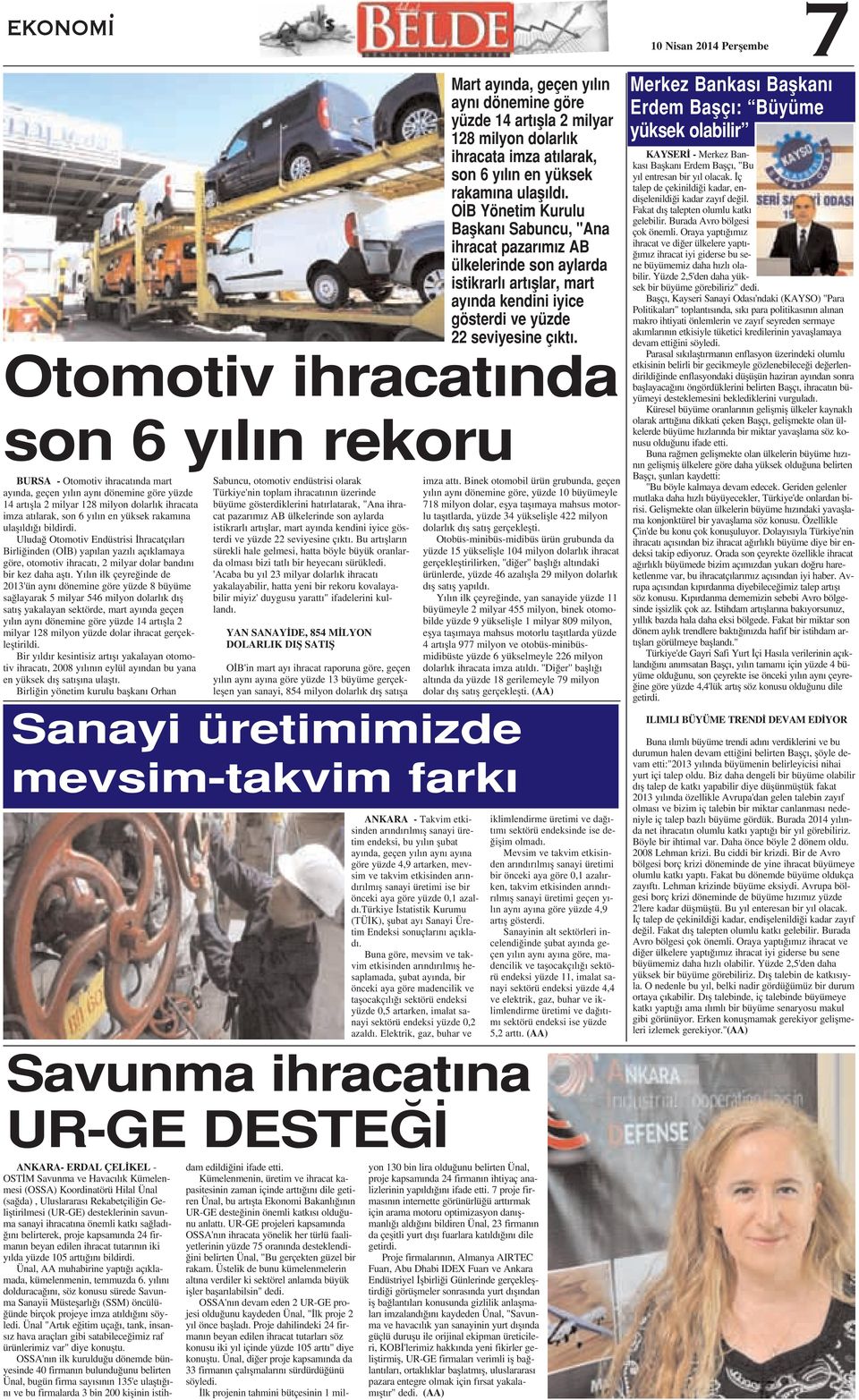 Y l n ilk çeyre inde de 2013'ün ayn dönemine göre yüzde 8 büyüme sa layarak 5 milyar 546 milyon dolarl k d fl sat fl yakalayan sektörde, mart ay nda geçen y l n ayn dönemine göre yüzde 14 art flla 2